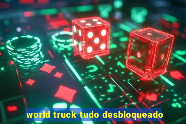 world truck tudo desbloqueado